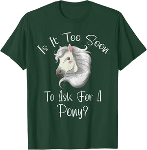 Is It Too Soon To Ask For A Pony - Horse - For Boys & Girls T-Shirt - T-Shirt | Forest