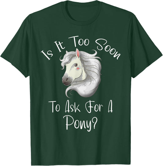 Is It Too Soon To Ask For A Pony - Horse - For Boys & Girls T-Shirt - T-Shirt | Forest