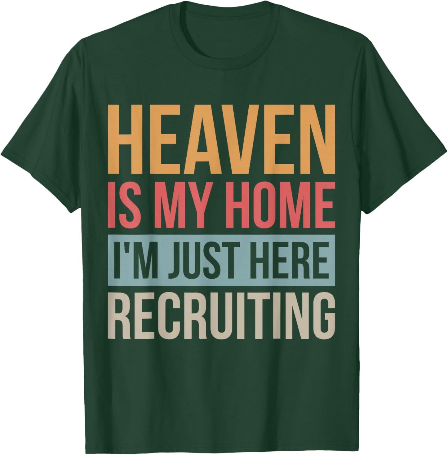 Heaven Is My Home I'm Just Here Recruiting T-Shirt - T-Shirt | Forest