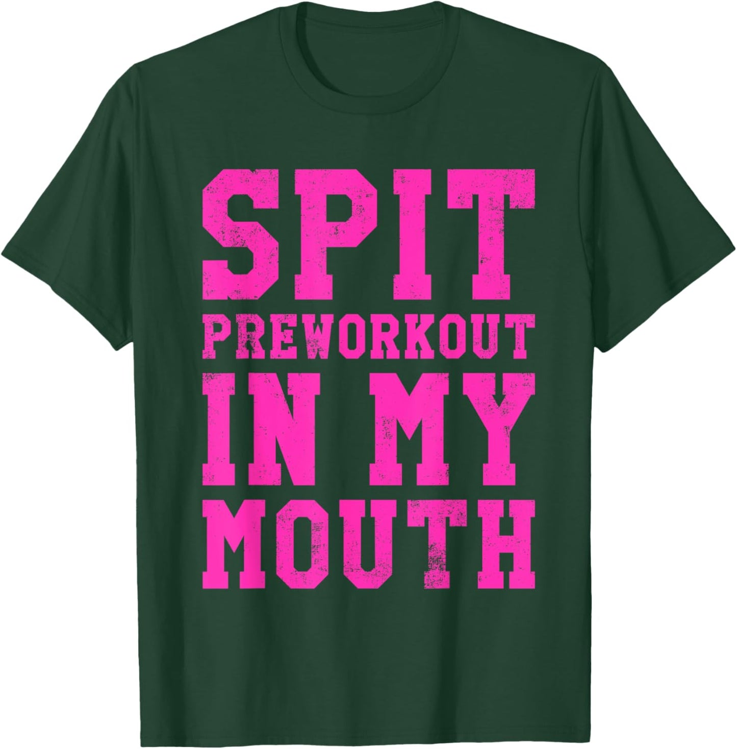 Funny Spit Preworkout In My Mouth Gym Exercise Workout T-Shirt - T-Shirt | Forest