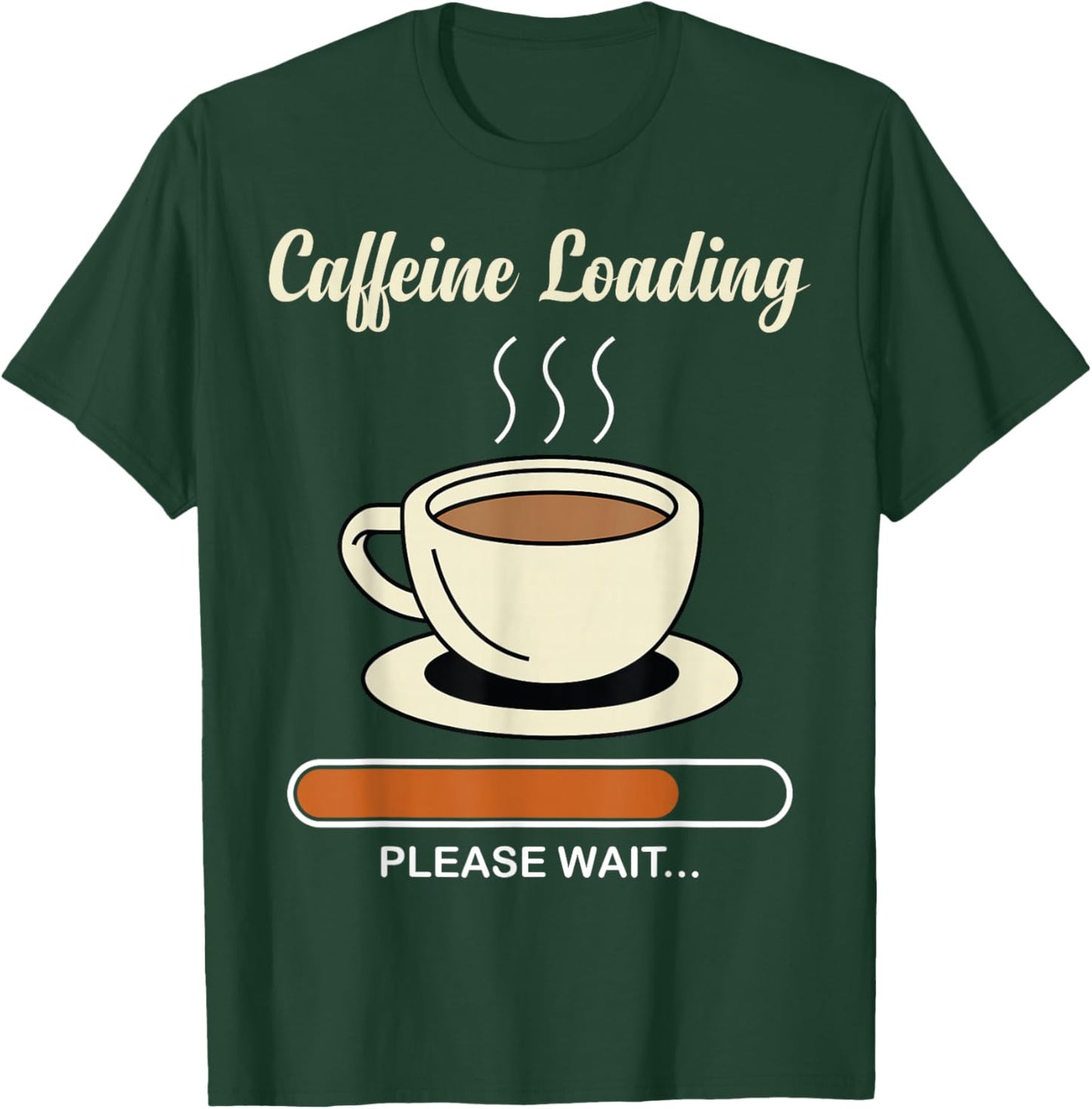 Caffeine Loading Please Wait - Coffee Lover T-Shirt - T-Shirt | Forest