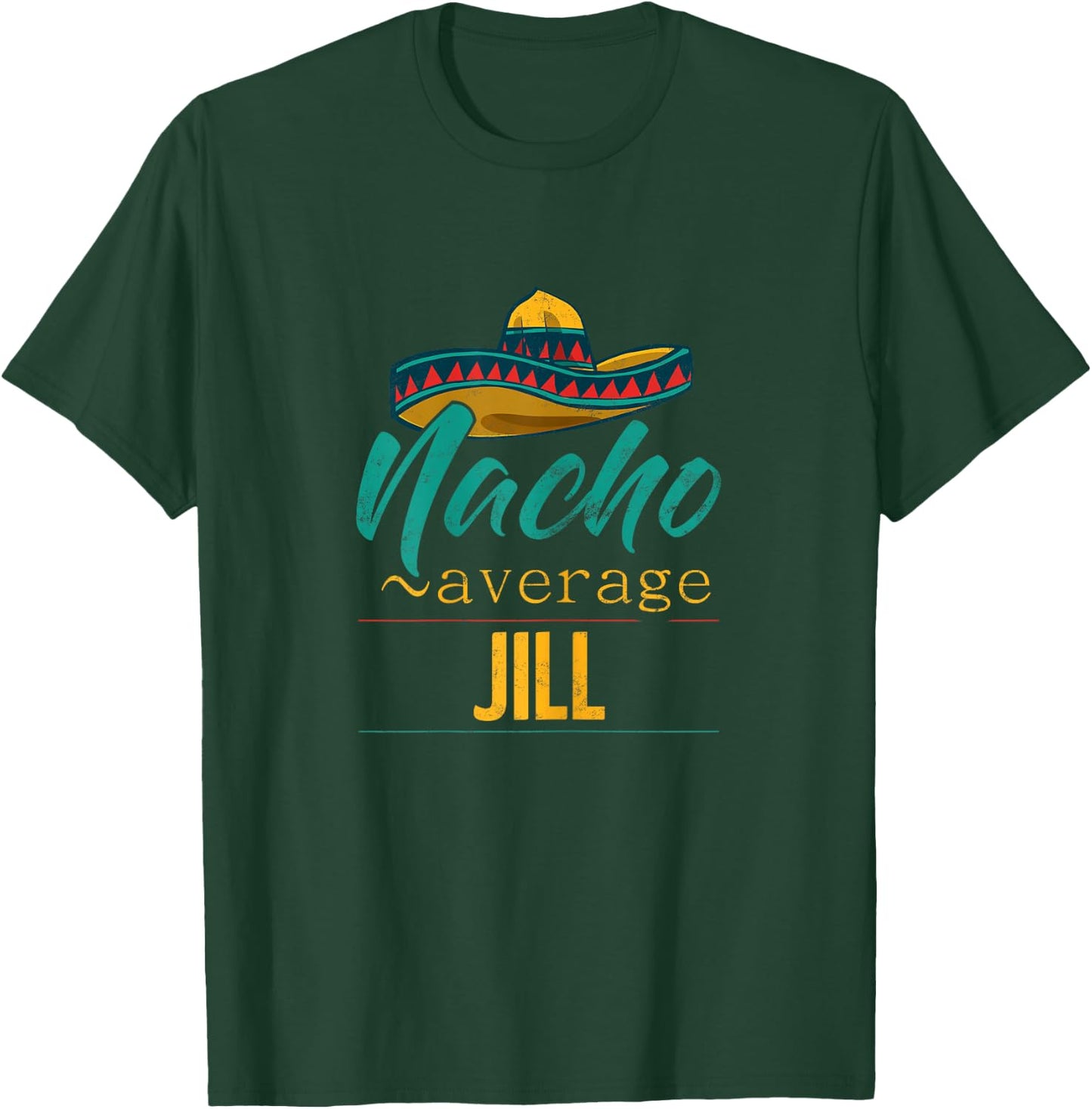Nacho Average Jill Gift Funny Cinco De Mayo Sombrero T-Shirt - T-Shirt | Forest