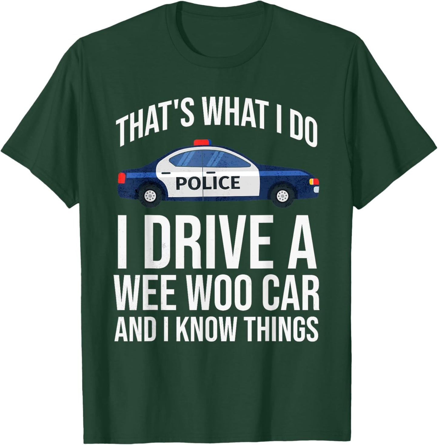 Thats What I Do I Drive A Wee Woo Police Car Policeman Cop T-Shirt - T-Shirt | Forest