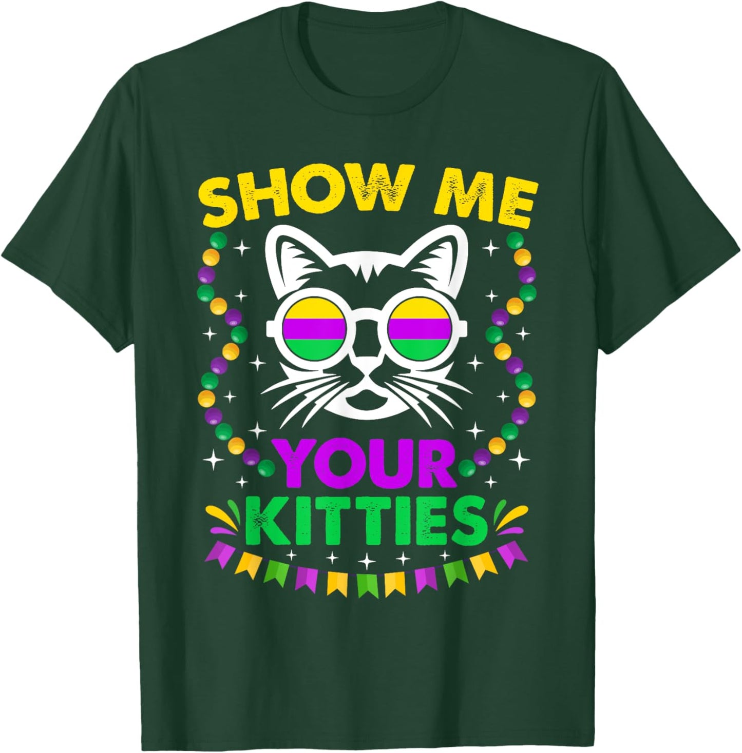 Show Me Your Cute Kitties Funny Mardi Gras Party Cat Lover Men Women T-Shirt - T-Shirt | Forest