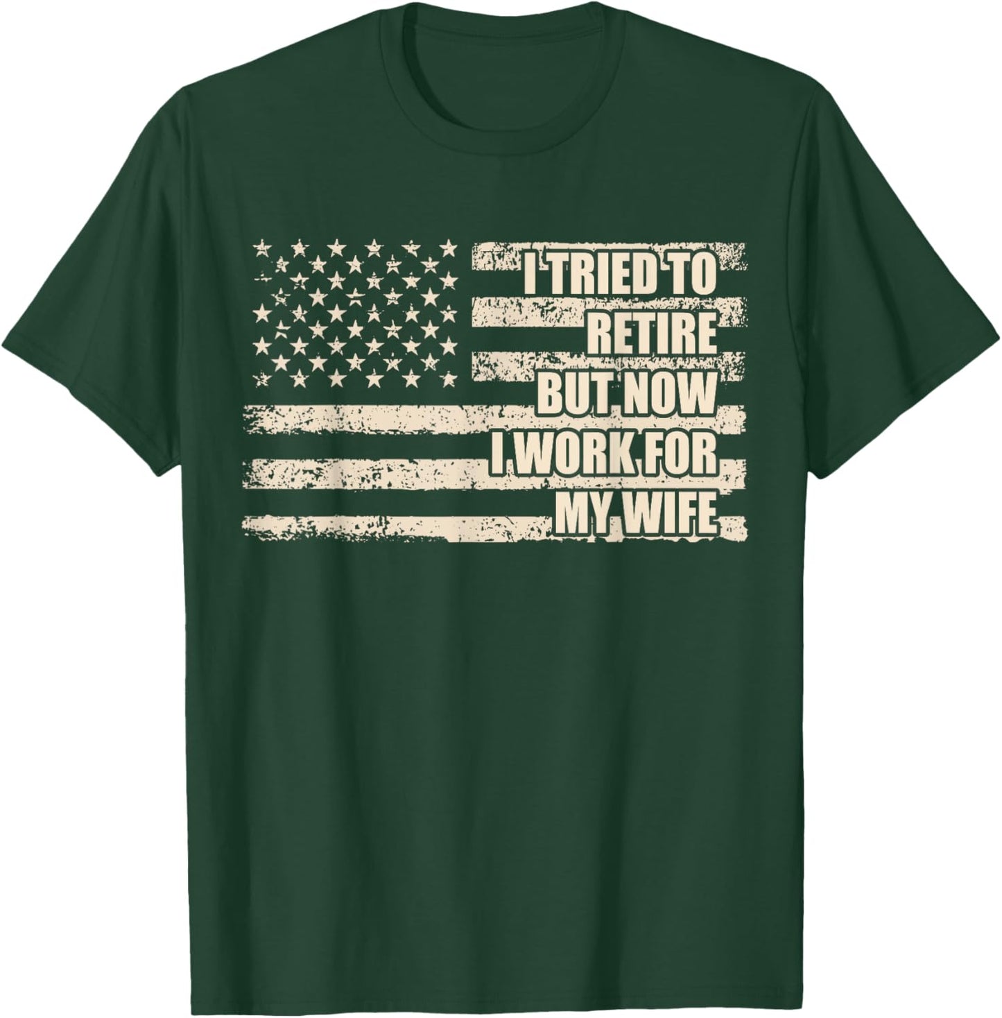 I Tried To Retire But Now I Work For My Wife Husband Retired T-Shirt - T-Shirt | Forest