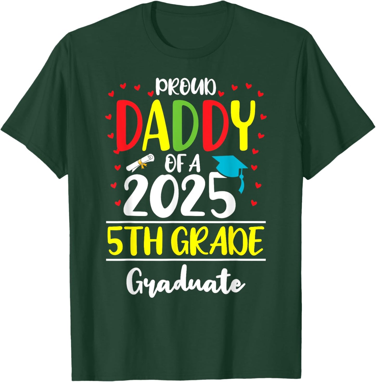 Funny Proud Daddy of a Class of 2025 5th Grade Graduate T-Shirt - T-Shirt | Forest