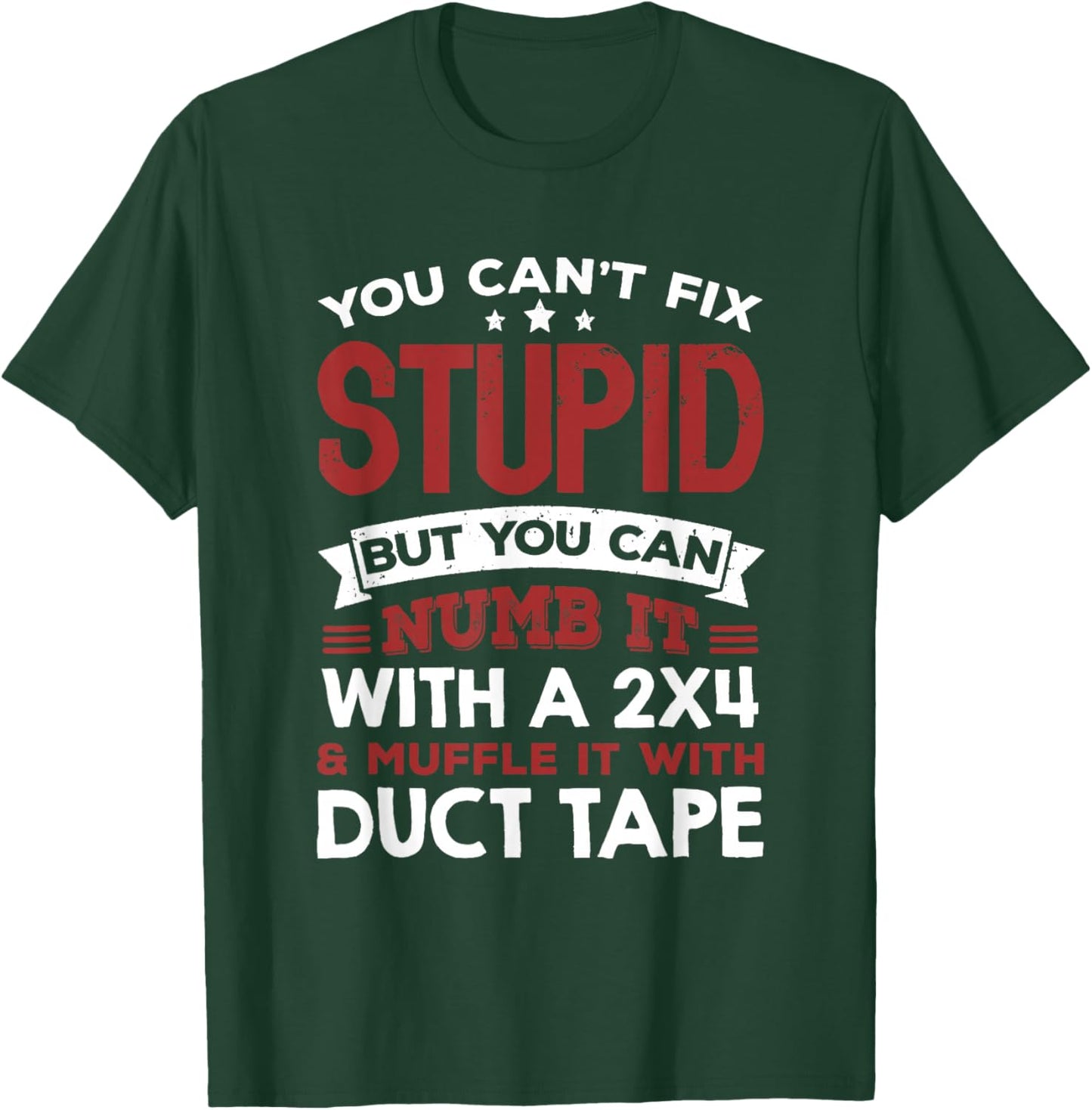 You Can't Fix Stupid But You Can Numb It With A 2x4 & Muffle T-Shirt - T-Shirt | Forest