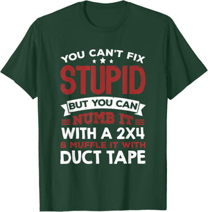 You Can't Fix Stupid But You Can Numb It With A 2x4 & Muffle T-Shirt - T-Shirt | Forest