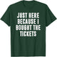 Just Here Because I Bought The Tickets K-Pop Funny Dad Joke T-Shirt - T-Shirt | Forest