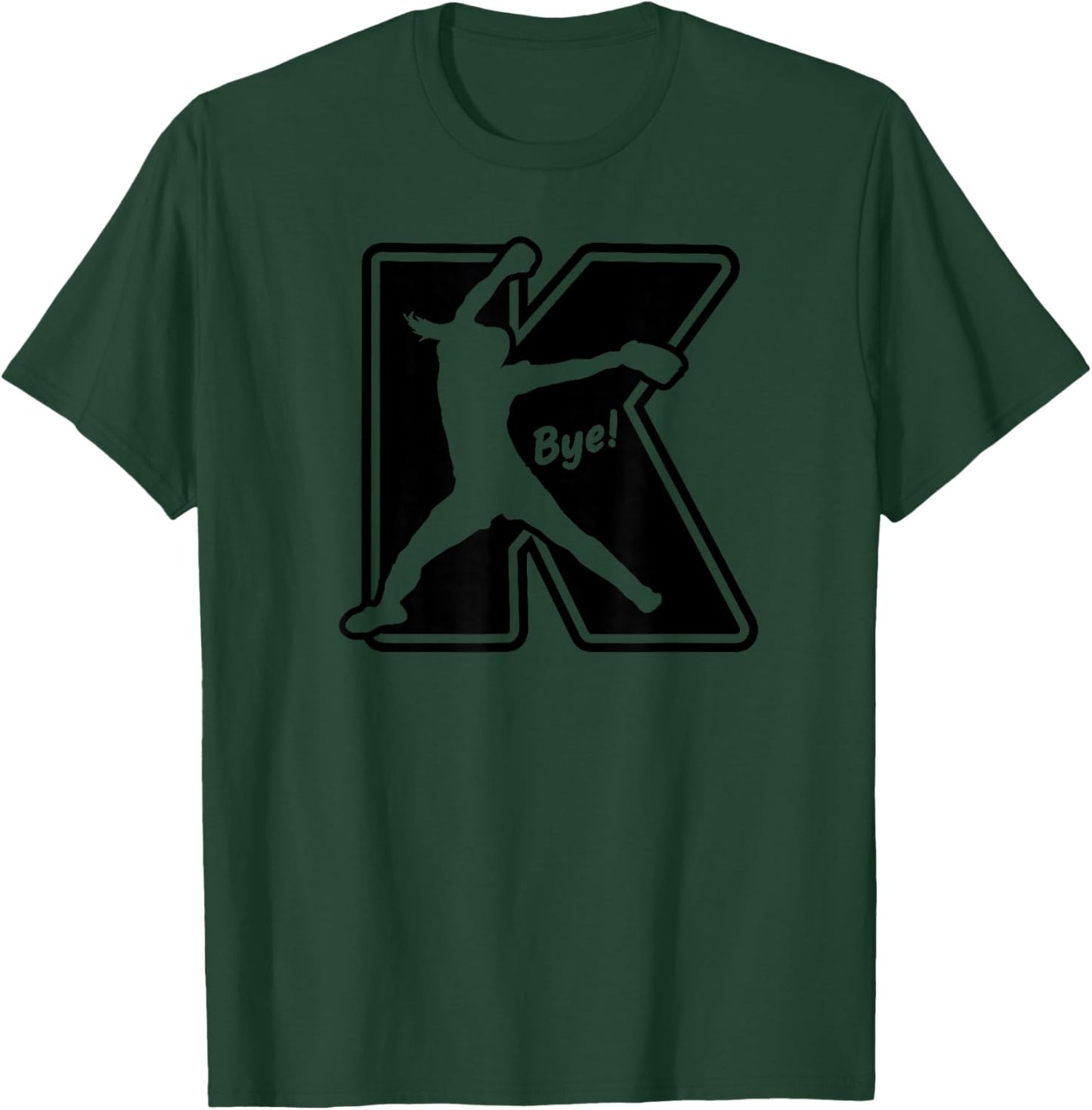 Fastpitch Softball Pitcher Strikeout K Bye Funny Saying T-Shirt - T-Shirt | Forest