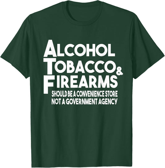 Alcohol Tobacco Firearms Should Be A Convenience Store Funny T-Shirt - T-Shirt | Forest