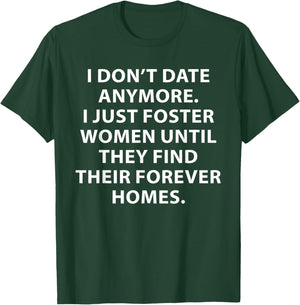 I Don't Date Anymore I Just Foster Women Funny Saying Quote T-Shirt - T-Shirt | Forest