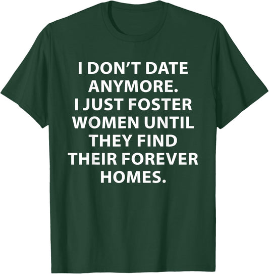 I Don't Date Anymore I Just Foster Women Funny Saying Quote T-Shirt - T-Shirt | Forest