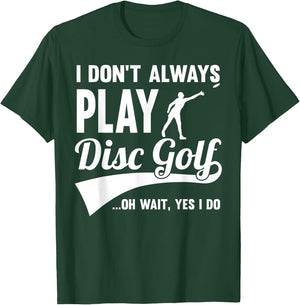 Disc Golf I Don't always play Yes I Do Midrange Gift Frisbee T-Shirt - T-Shirt | Forest