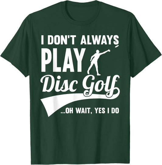 Disc Golf I Don't always play Yes I Do Midrange Gift Frisbee T-Shirt - T-Shirt | Forest