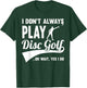 Disc Golf I Don't always play Yes I Do Midrange Gift Frisbee T-Shirt - T-Shirt | Forest