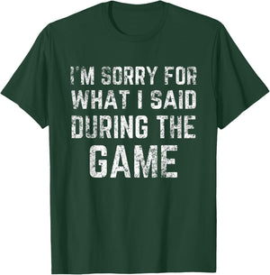 I'm Sorry for what I said during the game funny distressed T-Shirt - T-Shirt | Forest