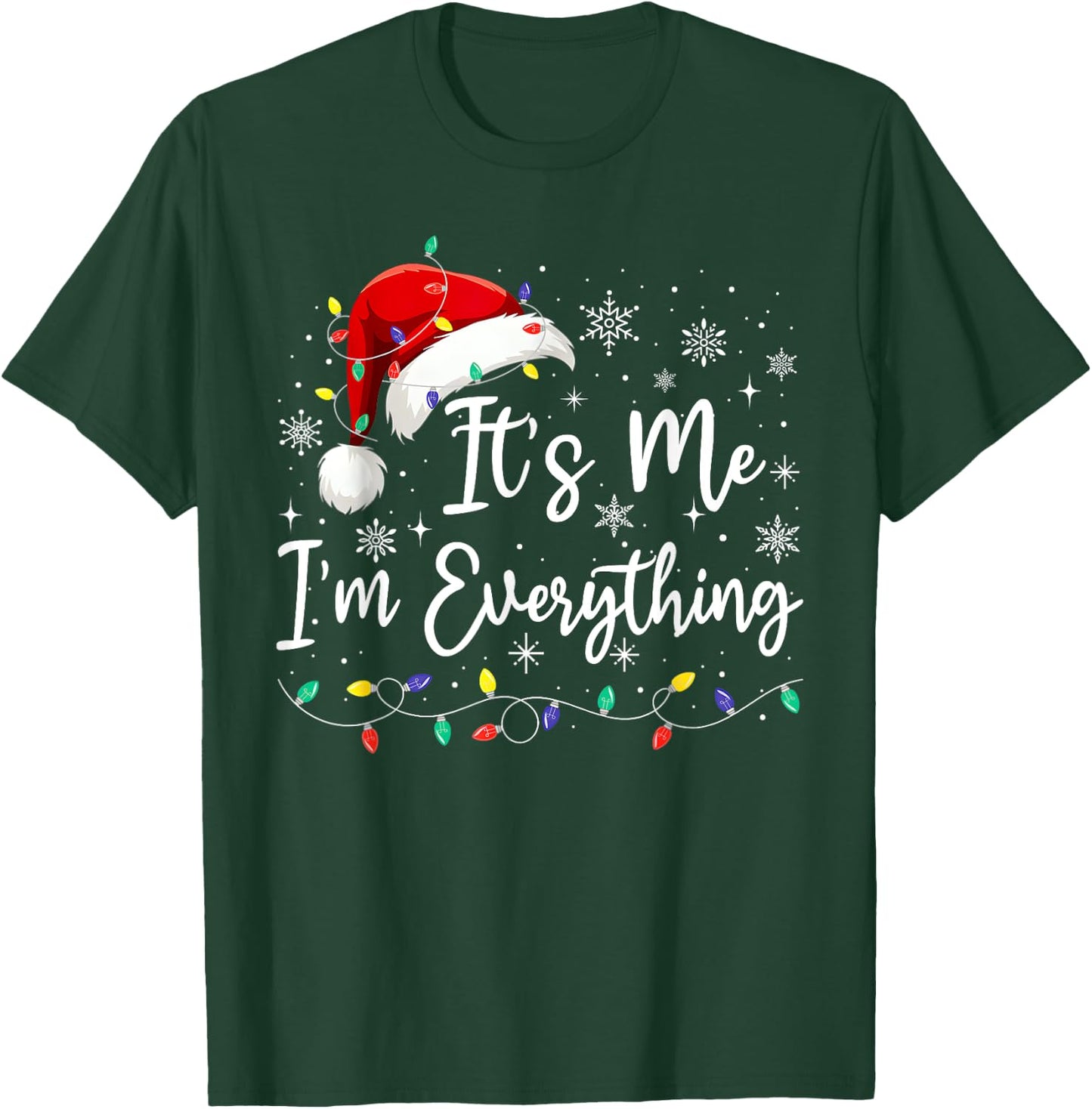 I Have Everything I Want For Christmas Its Me I'm Everything T-Shirt - T-Shirt | Forest