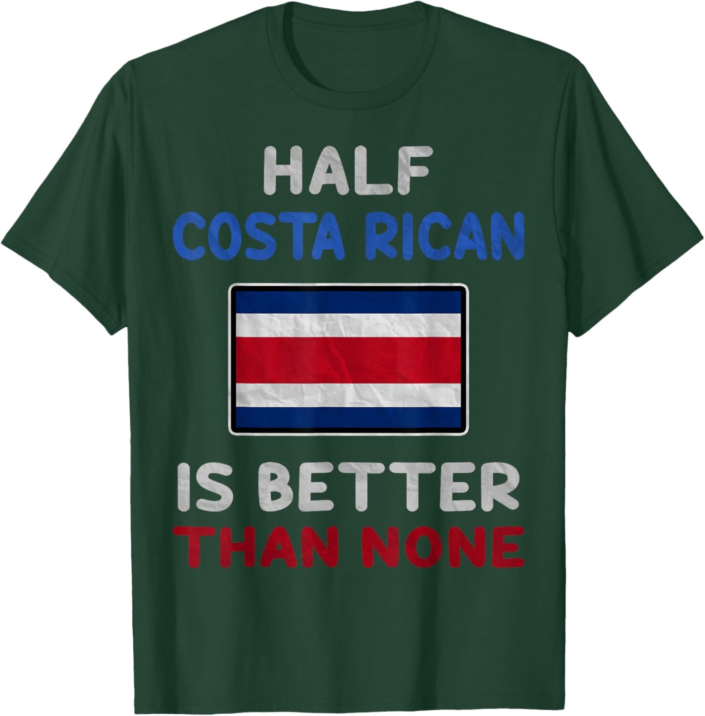 Half Costa Rican Is Better Than None Costa Rica Flag T-Shirt - T-Shirt | Forest