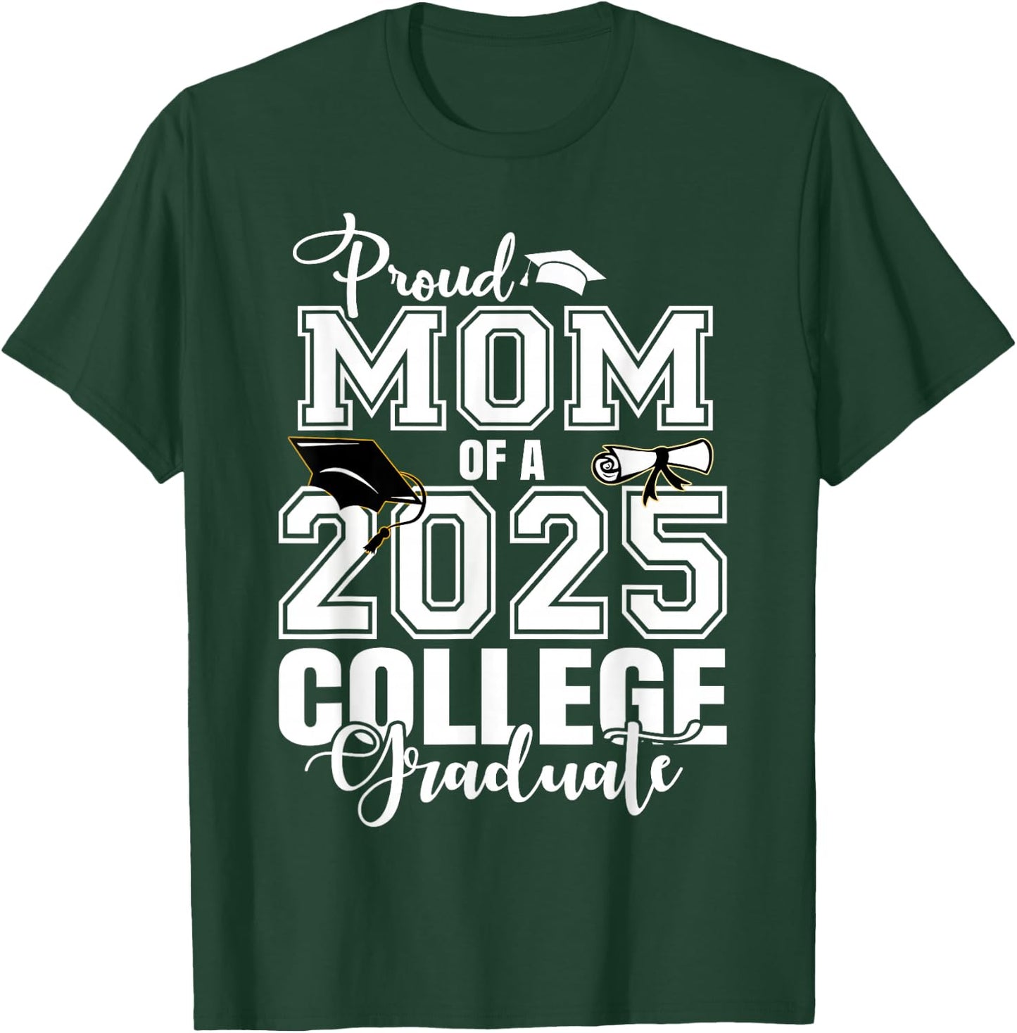 Proud Mom Of A 2025 College Graduate Graduation T-Shirt - T-Shirt | Forest