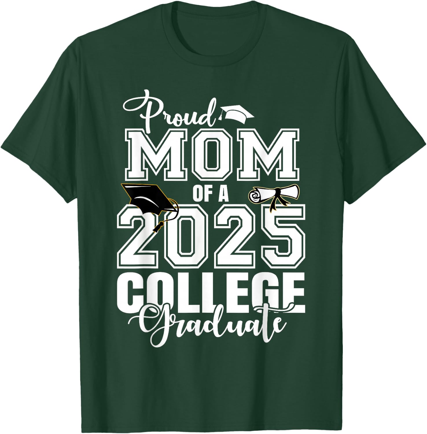 Proud Mom Of A 2025 College Graduate Graduation T-Shirt - T-Shirt | Forest