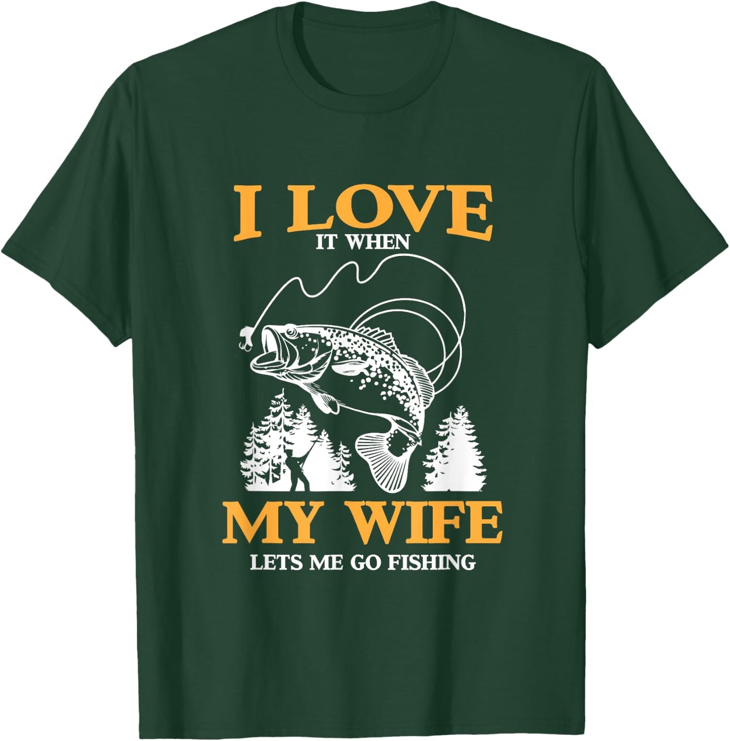 Funny I Love It When My Wife Lets Me Go Fishing T-Shirt - T-Shirt | Forest