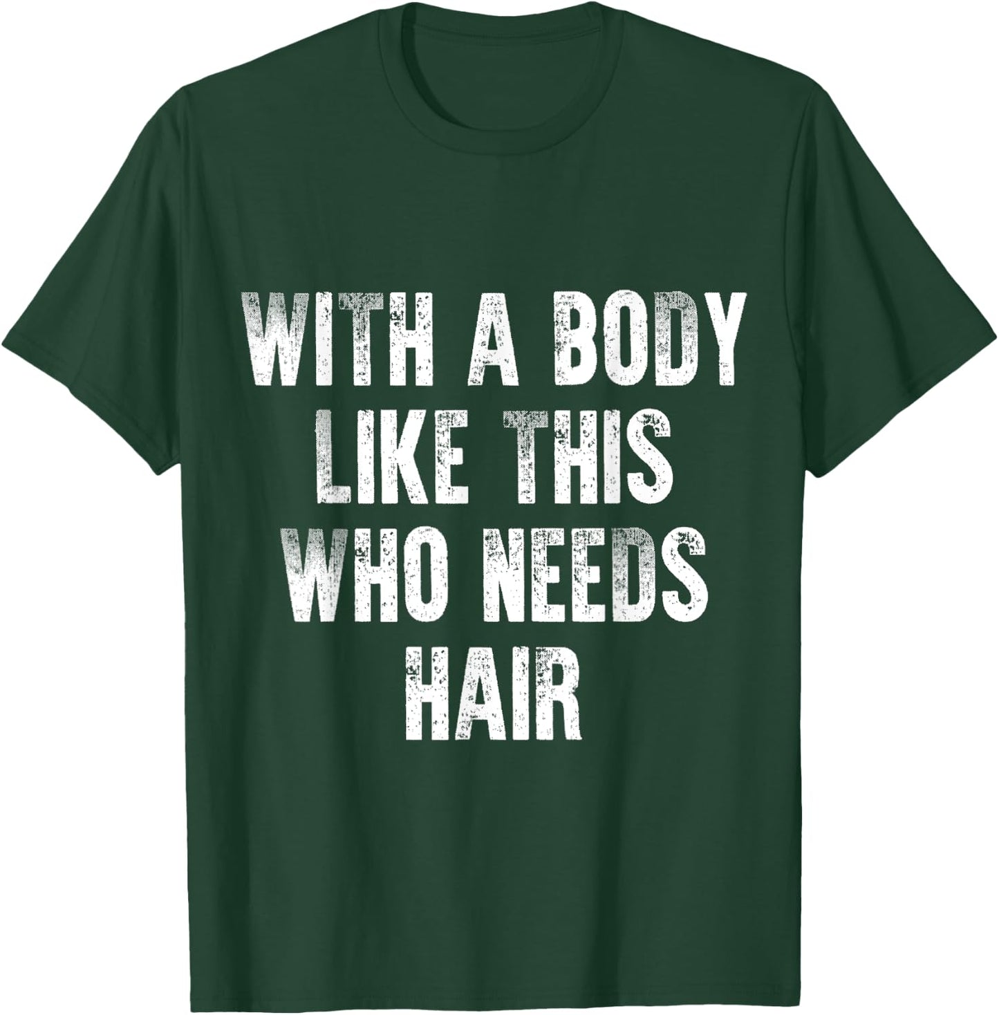 With A Body Like This Who Needs Hair Vintage Distressed T-Shirt - T-Shirt | Forest