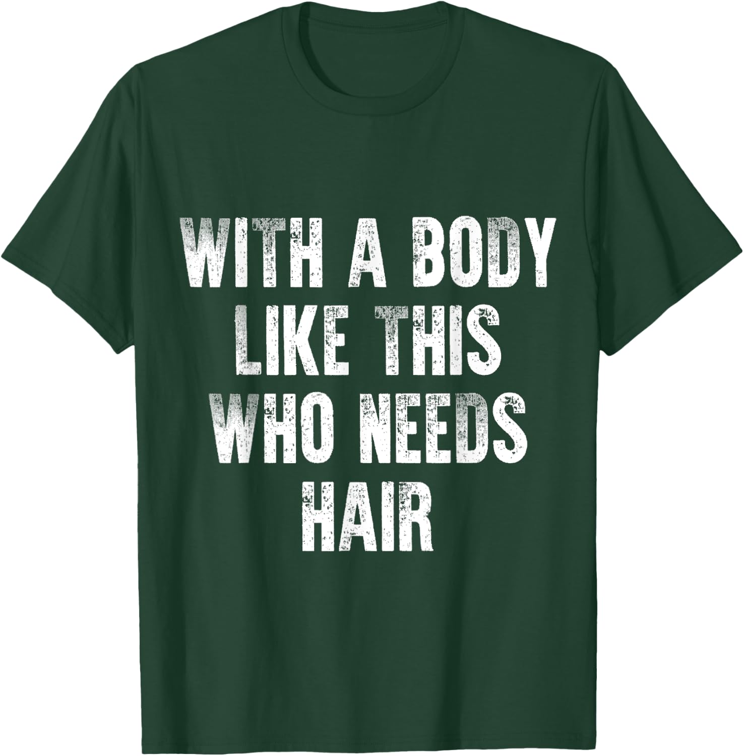With A Body Like This Who Needs Hair Vintage Distressed T-Shirt - T-Shirt | Forest