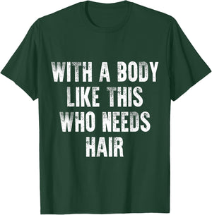 With A Body Like This Who Needs Hair Vintage Distressed T-Shirt - T-Shirt | Forest
