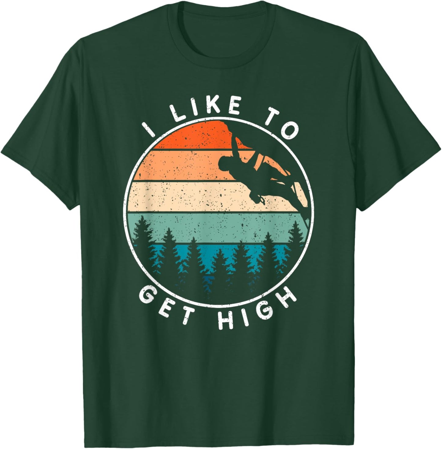 I Like To Get High Rock Climbing T-Shirt - T-Shirt | Forest