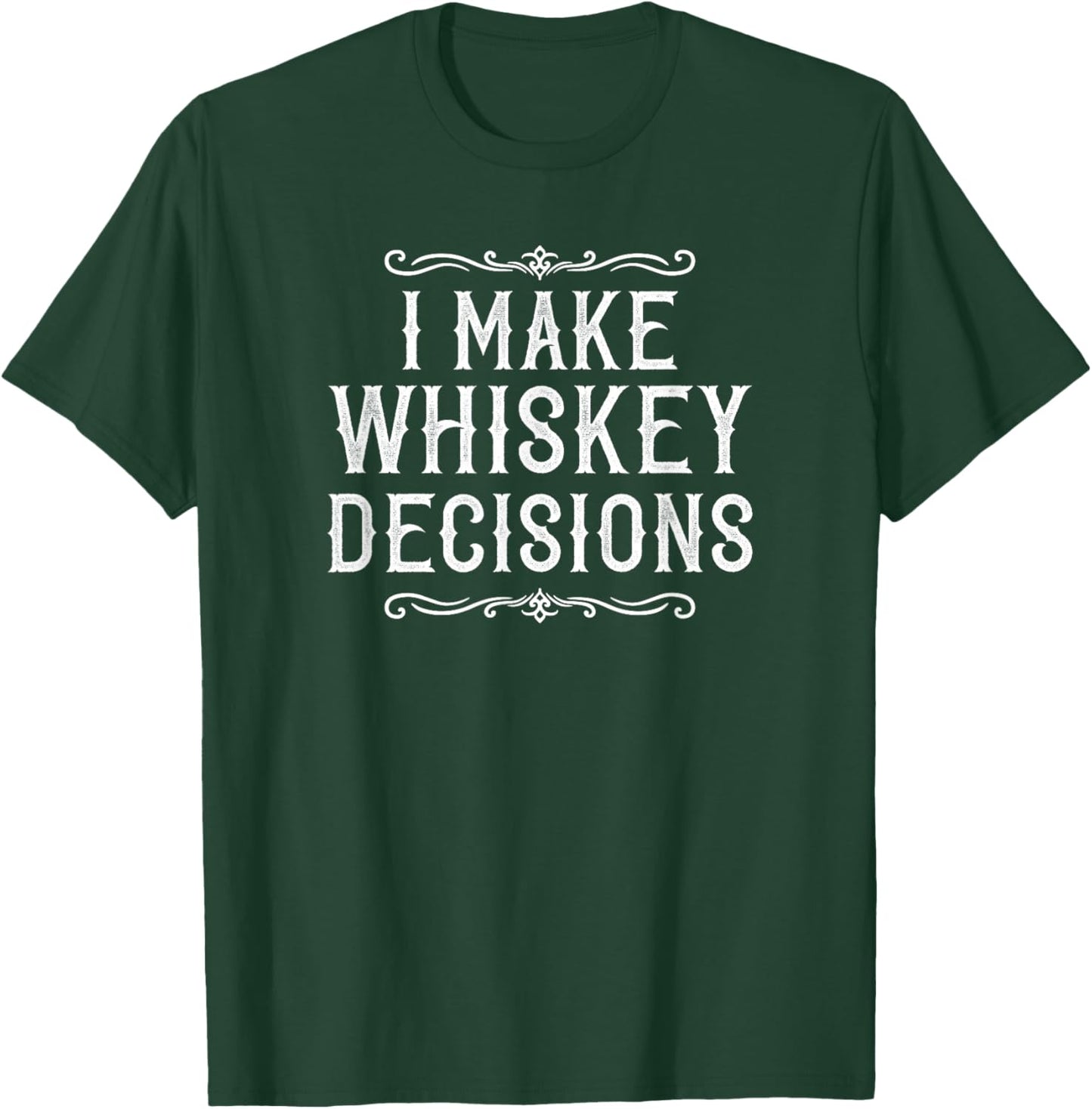 I Make Whiskey Decisions Funny Whiskey Drinker T-Shirt - T-Shirt | Forest