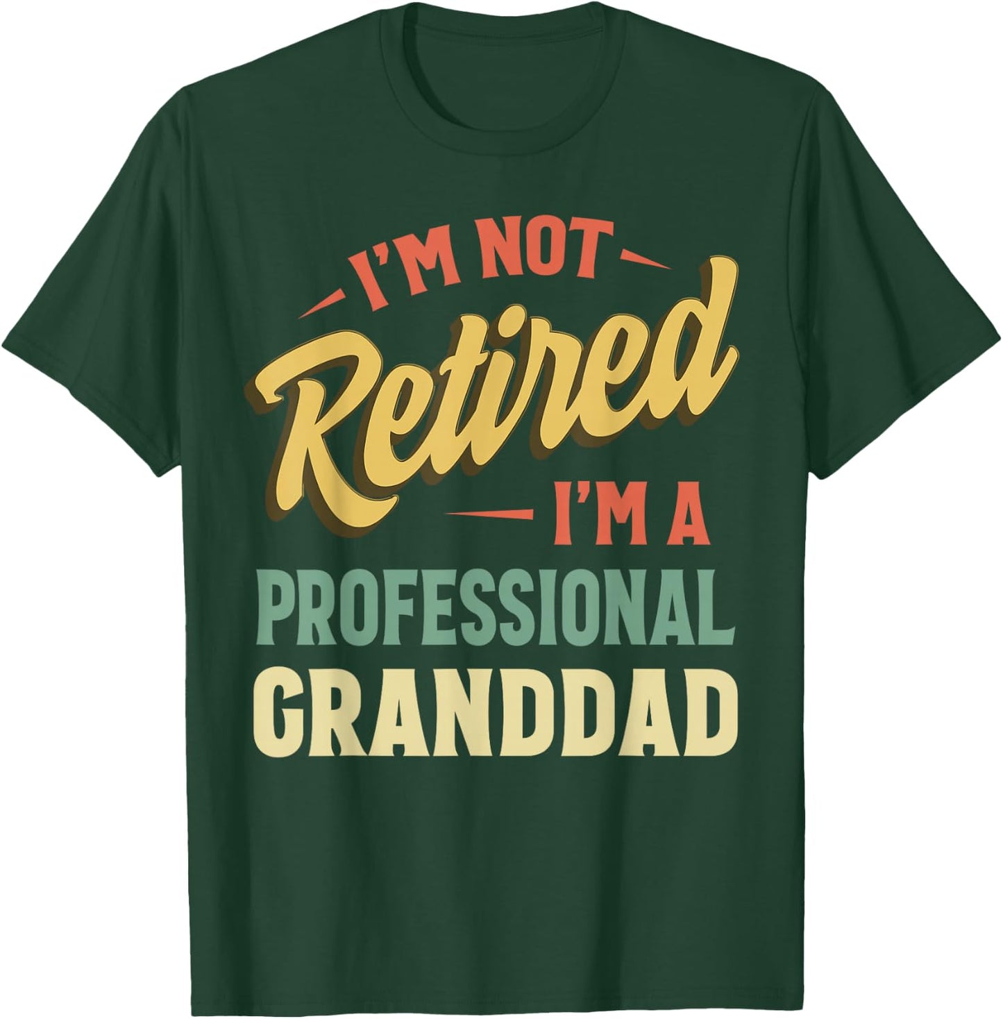 I'm Not Retired I'm A Professional Granddad T-Shirt - T-Shirt | Forest