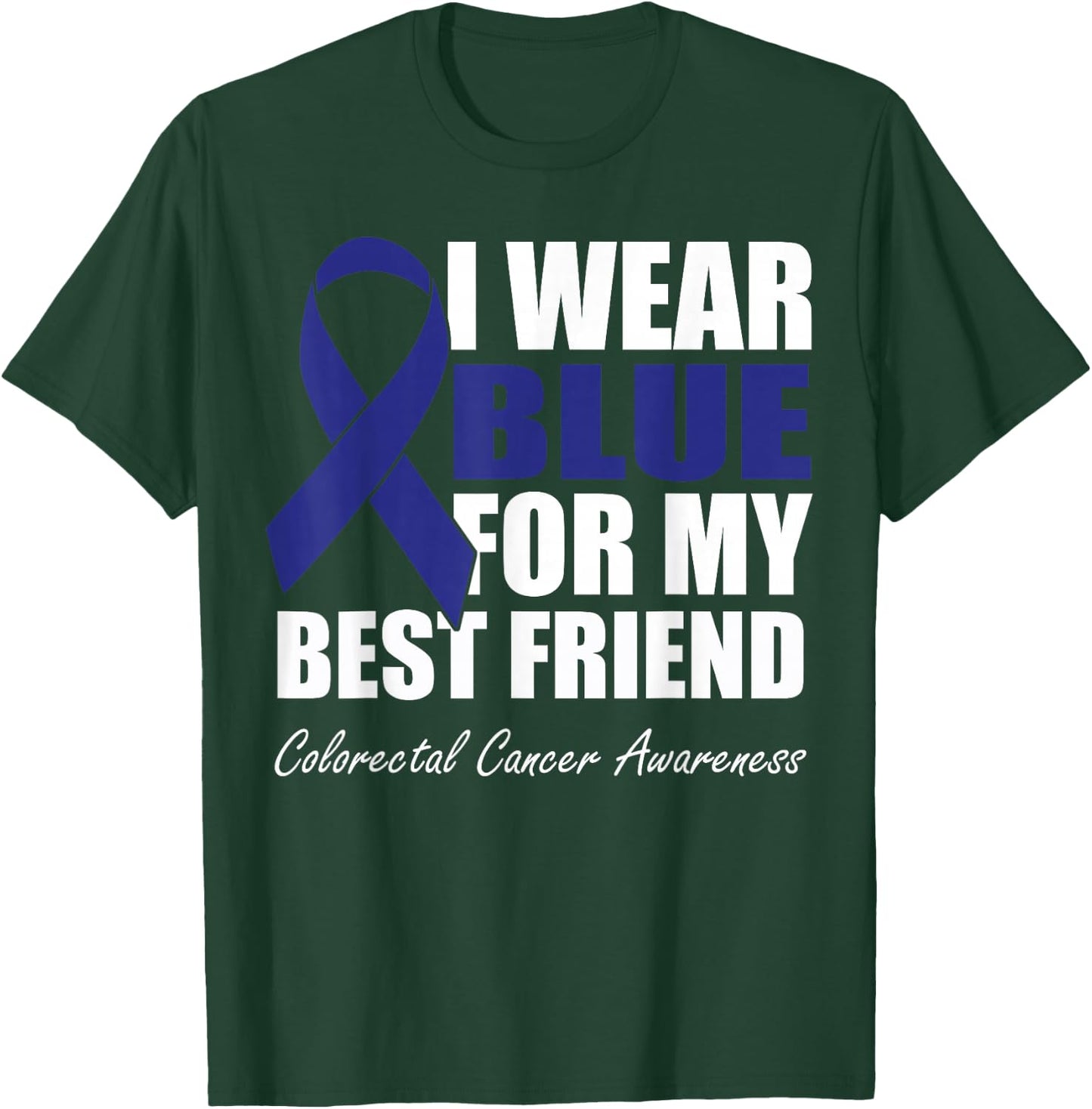 I Wear Blue For My Best Friend Colorectal Cancer Awareness T-Shirt - T-Shirt | Forest