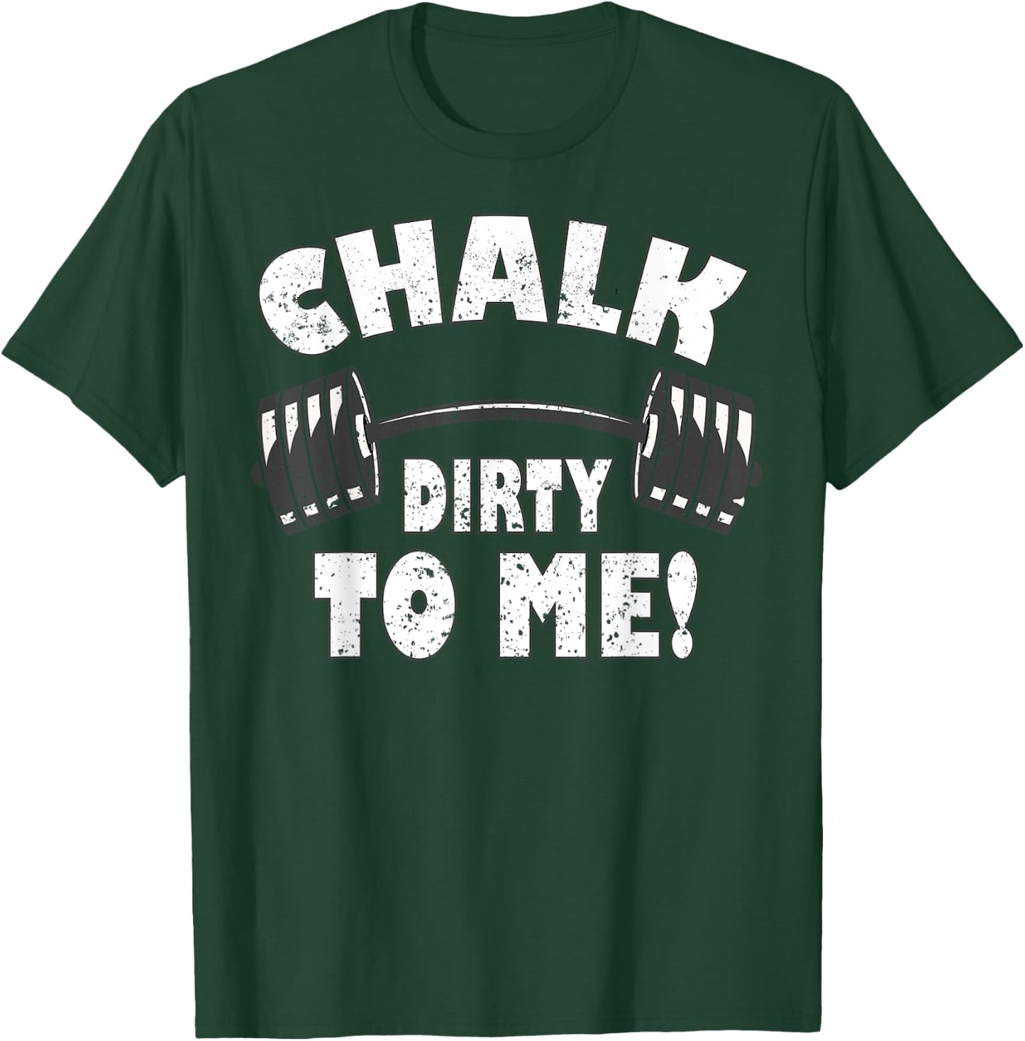 Chalk dirty to me, funny Bodybuilding and Workout T-Shirt - T-Shirt | Forest