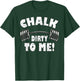 Chalk dirty to me, funny Bodybuilding and Workout T-Shirt - T-Shirt | Forest