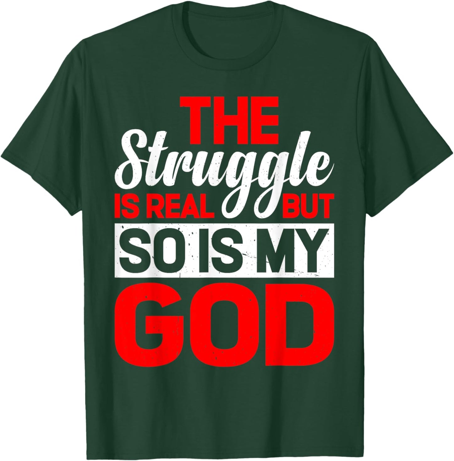 The Struggle Is Real But So Is My God T-Shirt - T-Shirt | Forest