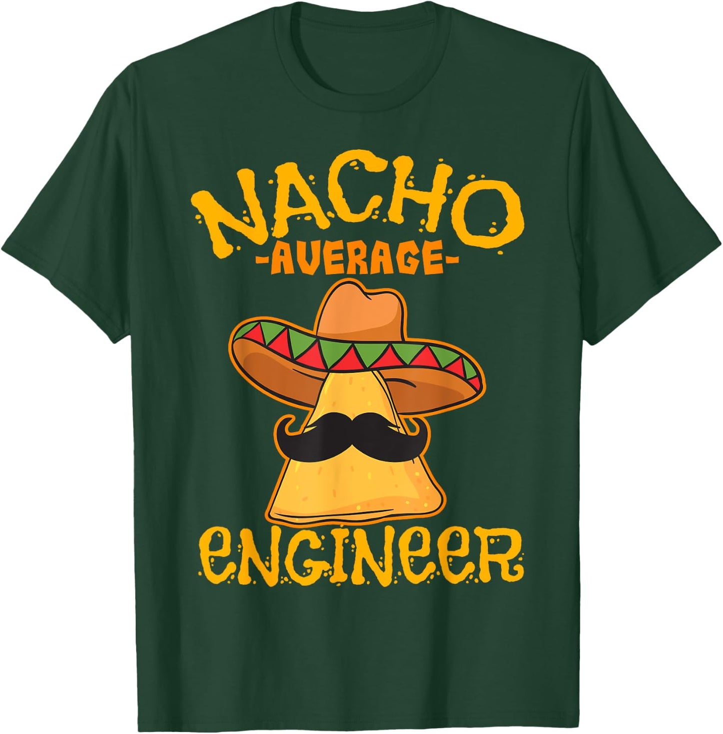 Nacho Average Engineer Engineering Professsion Cinco de Mayo T-Shirt - T-Shirt | Forest