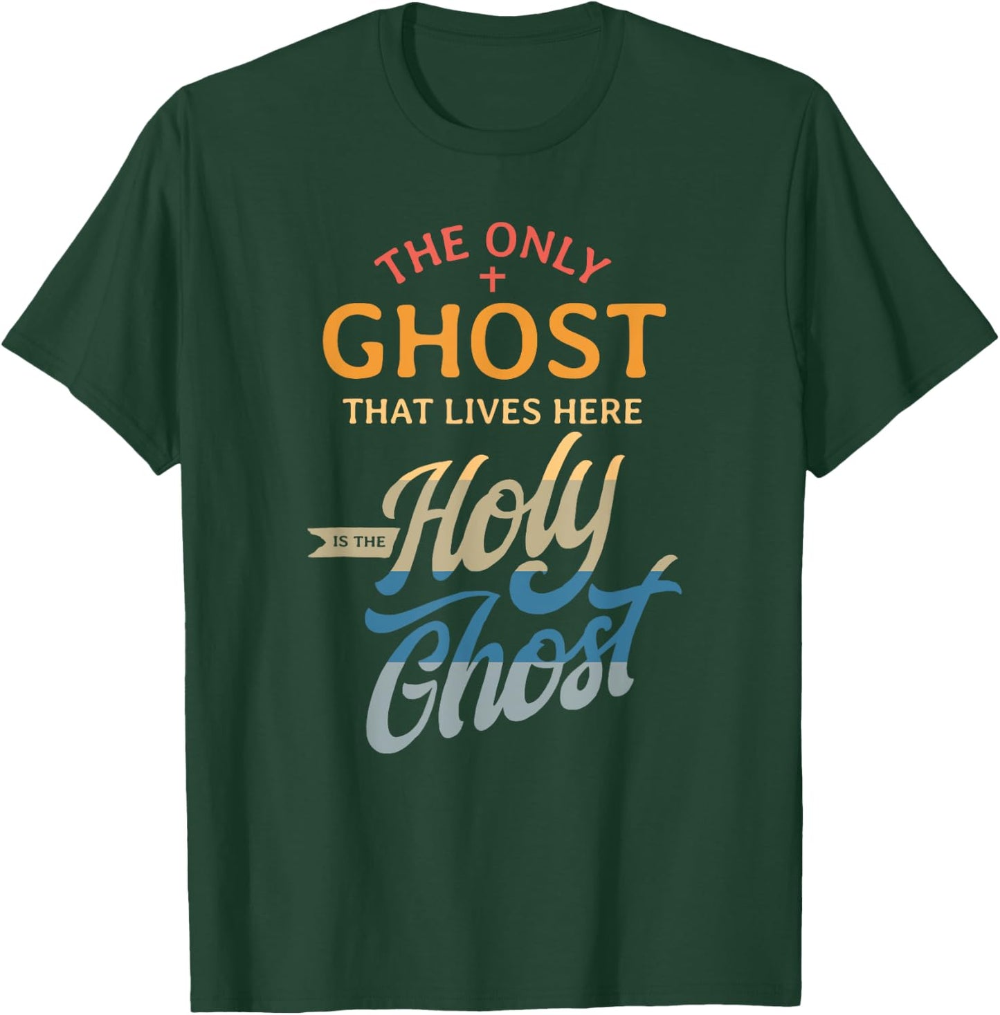 The Only Ghost That Lives Here is The Holy Ghost - Funny T-Shirt - T-Shirt | Forest