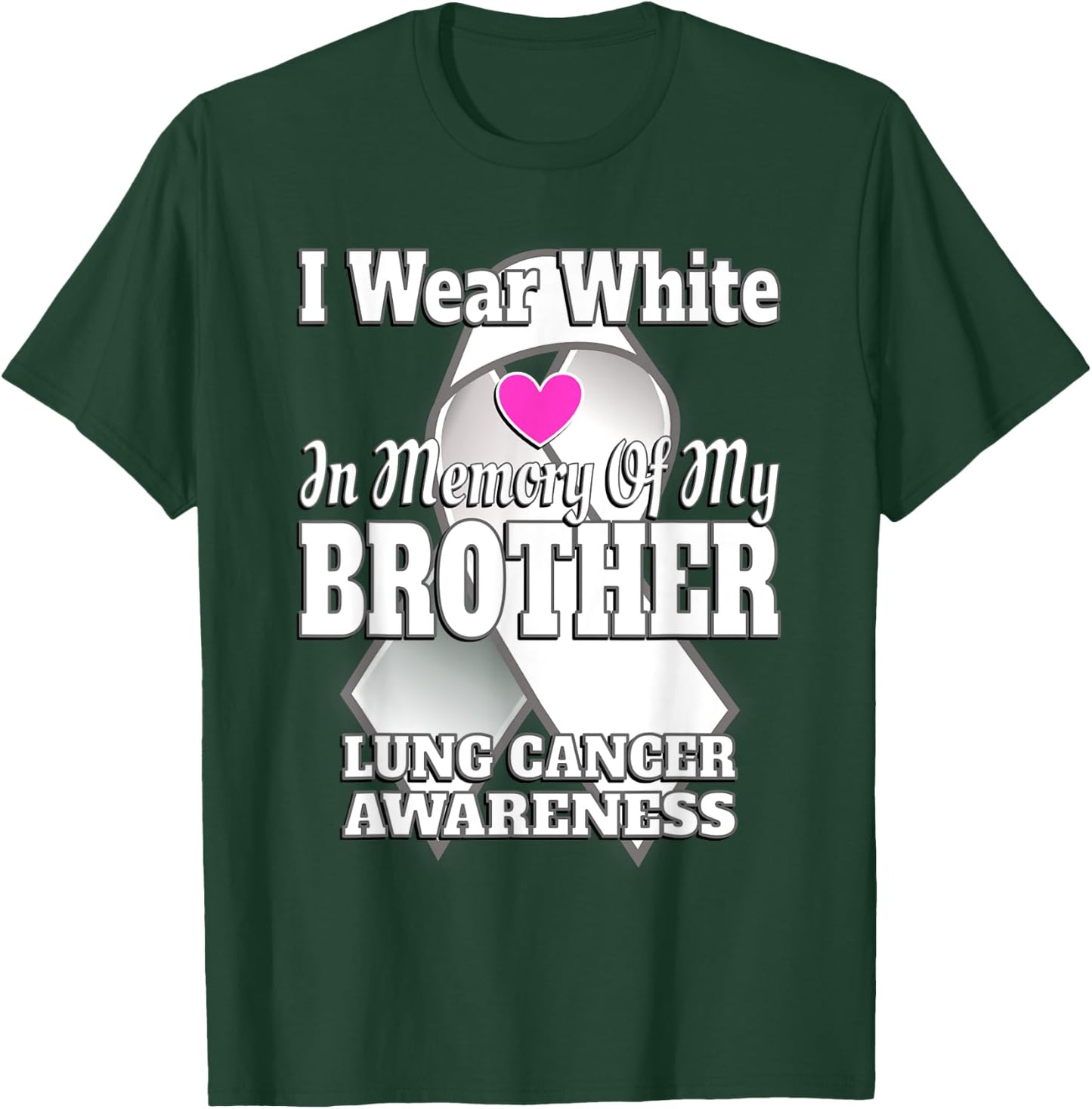 I Wear White In Memory Of My Brother Lung Cancer Awareness T-Shirt - T-Shirt | Forest