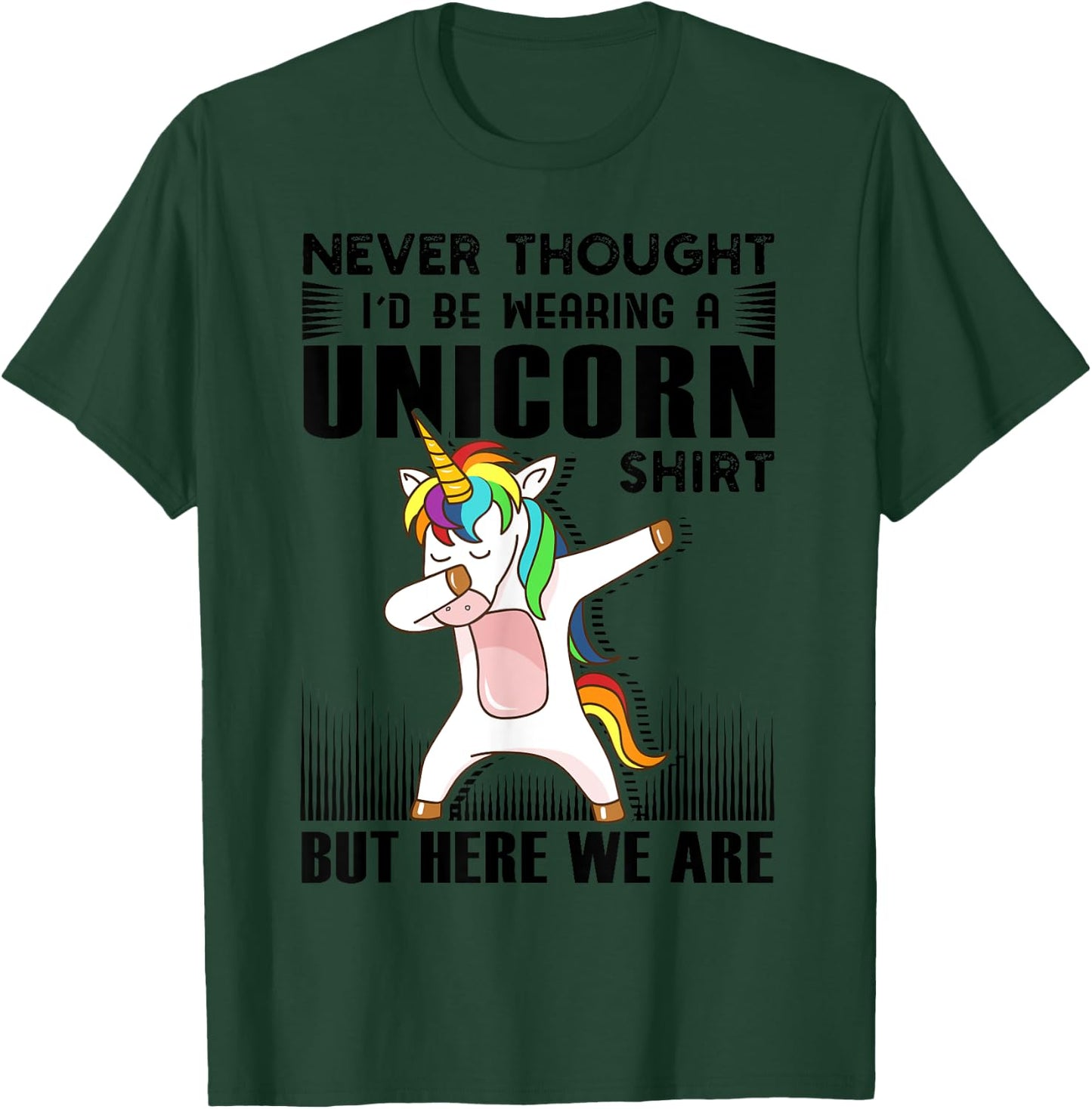 Never Thought I'd Be Wearing A Unicorn Shirt But Here We Are T-Shirt - T-Shirt | Forest