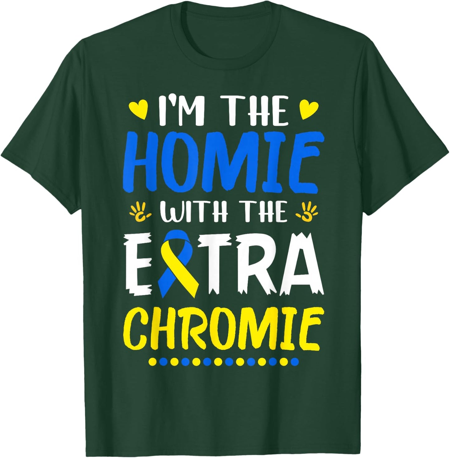 I'm The Homie with Extra Chromie Down Syndrome Awareness Day Small T-Shirt - T-Shirt | Forest