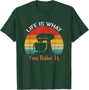 Life Is What You Bake It Funny Bakery Shirts Baker T-Shirt - T-Shirt | Forest