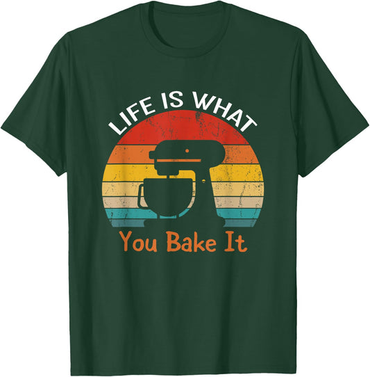 Life Is What You Bake It Funny Bakery Shirts Baker T-Shirt - T-Shirt | Forest