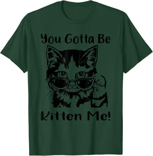 You Gotta Be Kitten Me, Funny Cat With Sunglasses, Cat Lover T-Shirt - T-Shirt | Forest
