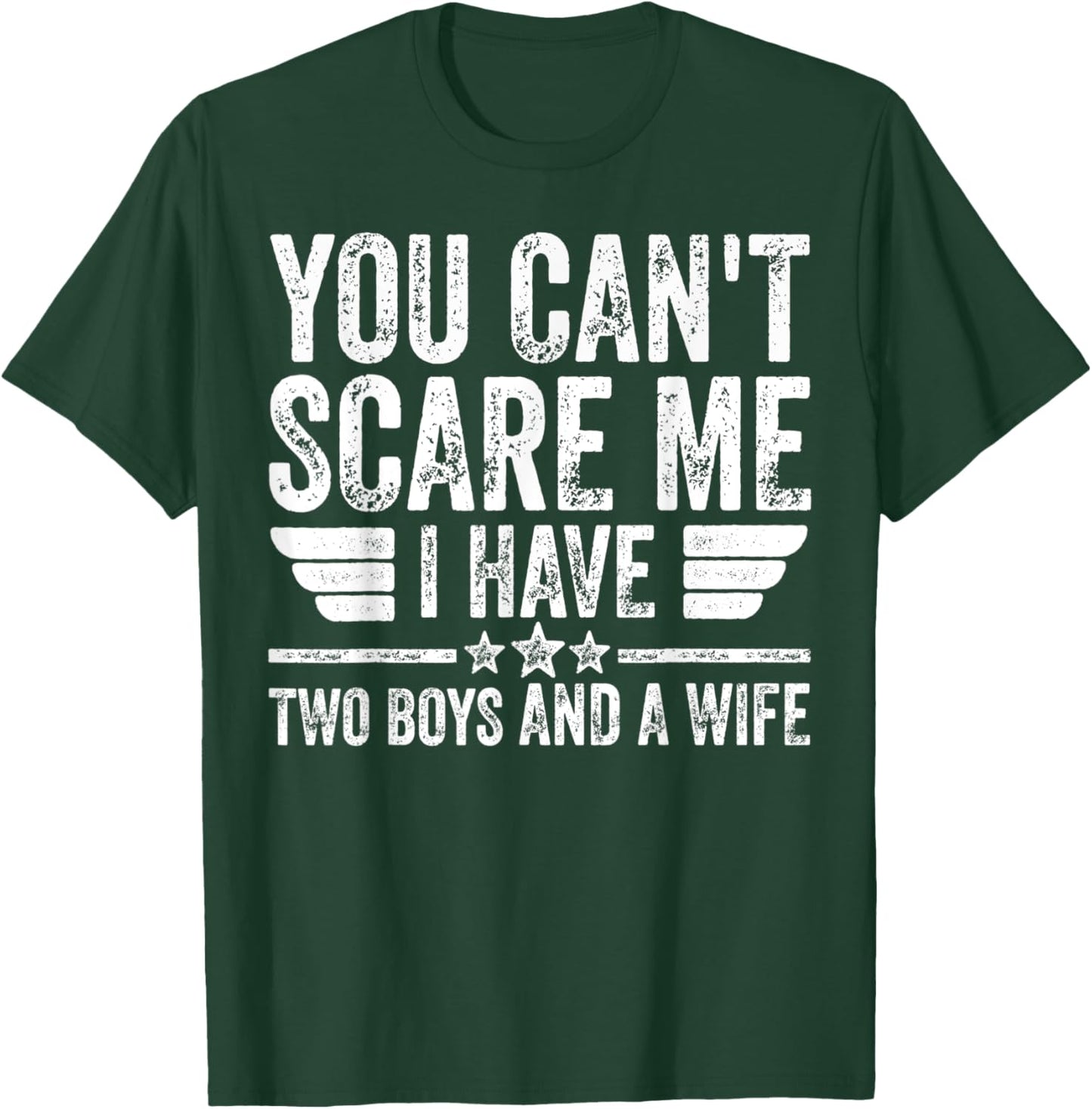 You Can't Scare Me I Have Two Boys And A Wife T-Shirt - T-Shirt | Forest