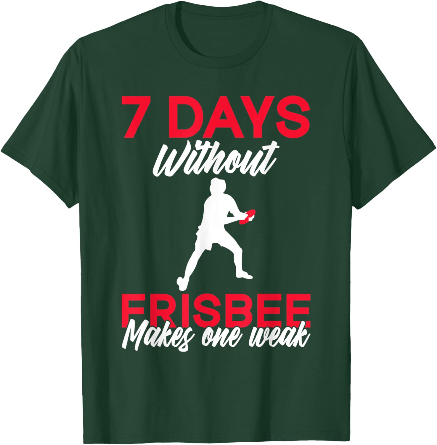 7 Days without Frisbee makes one Weak Frisbee T-Shirt - T-Shirt | Forest
