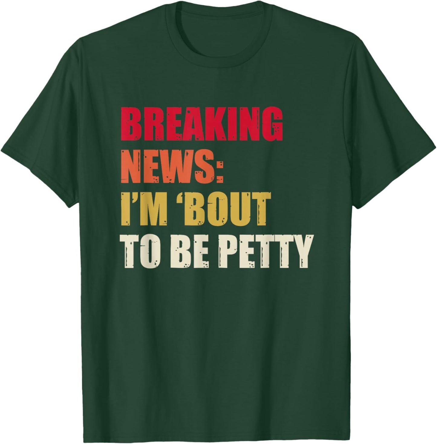 Breaking News I'm 'Bout To Be Petty Funny Quotes T-Shirt - T-Shirt | Forest