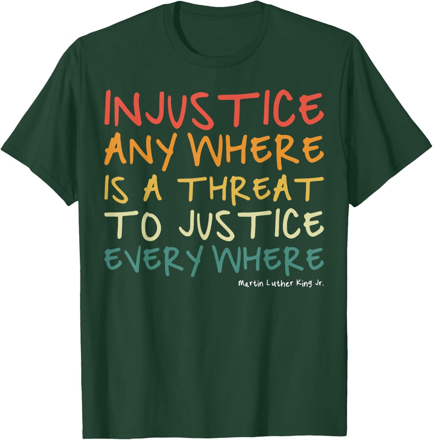 Injustice Anywhere is A Threat to Justice Everywhere T-Shirt - T-Shirt | Forest