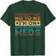You Can’t Say No To Me I’m On Anti-Rejection Meds Gift T-Shirt - T-Shirt | Forest