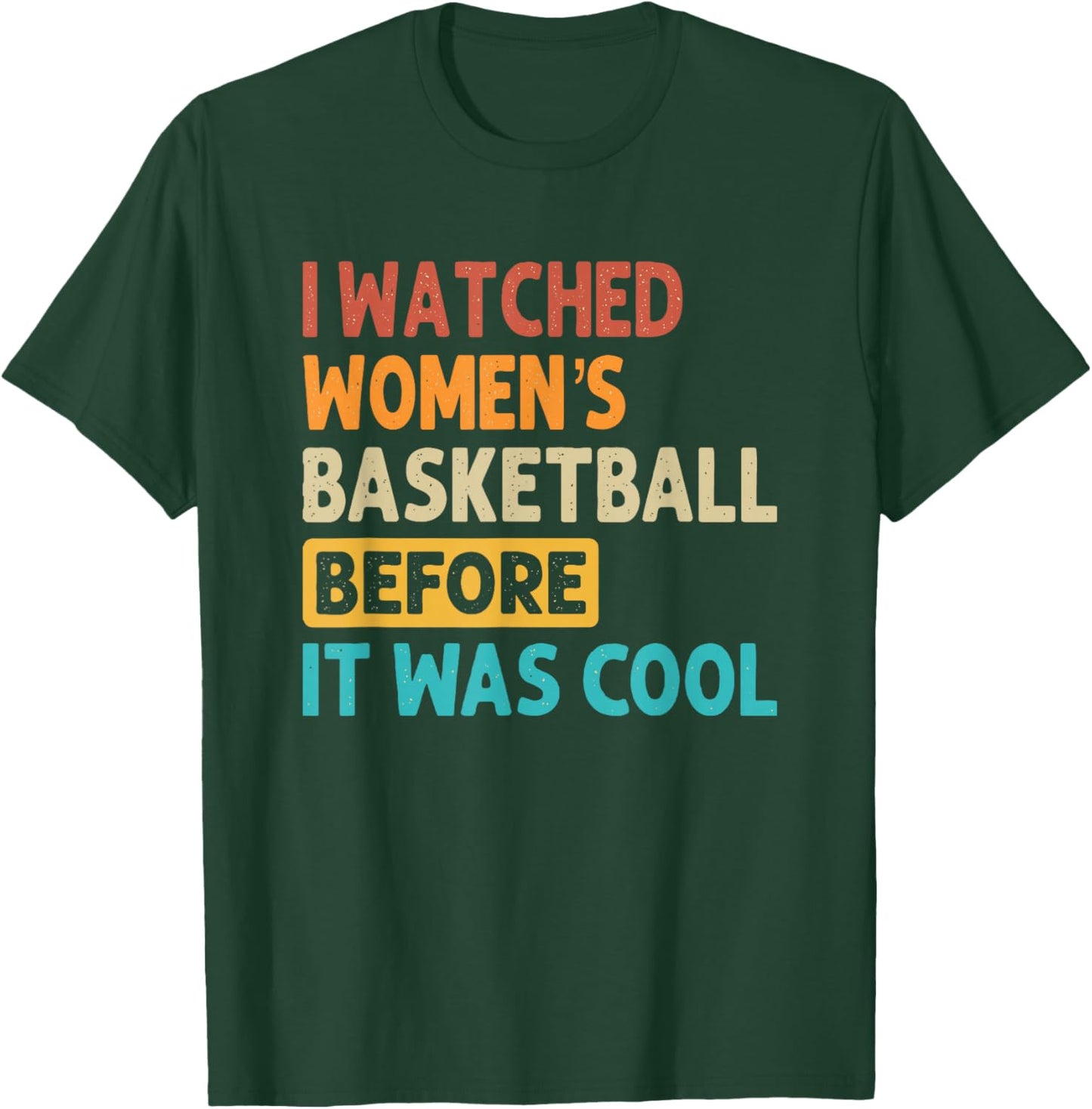 I Watched Women's Basketball Before It Was Cool T-Shirt - T-Shirt | Forest